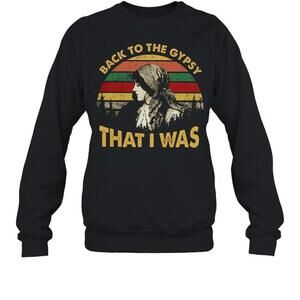 Back To The Gypsy That I Was Sweatshirt